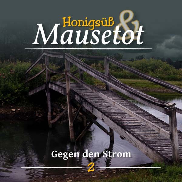 Honigsüß &amp; Mausetot 02 - Gegen den Strom