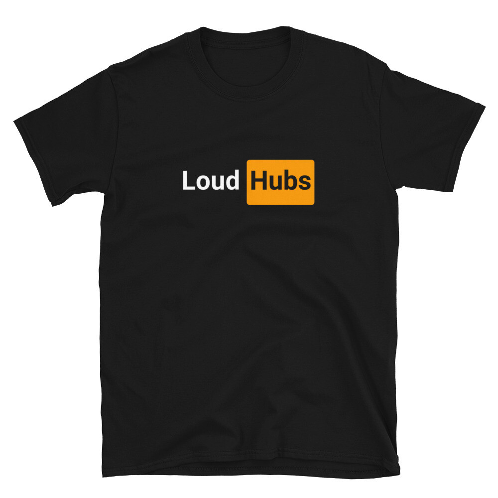 Loud Hubs T-Shirt
