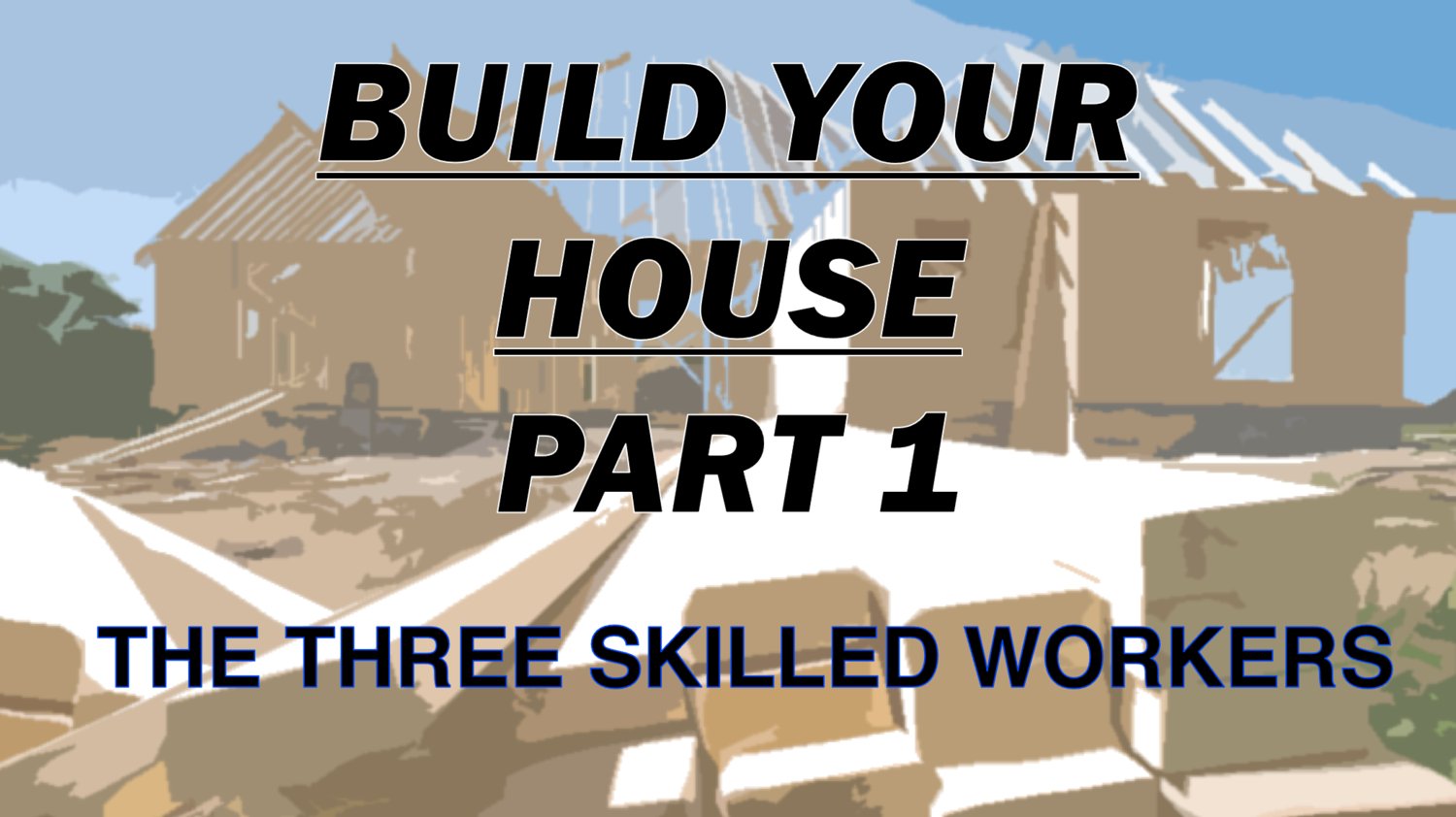 BUILD YOUR HOUSE 1 - THE THREE WORKERS
