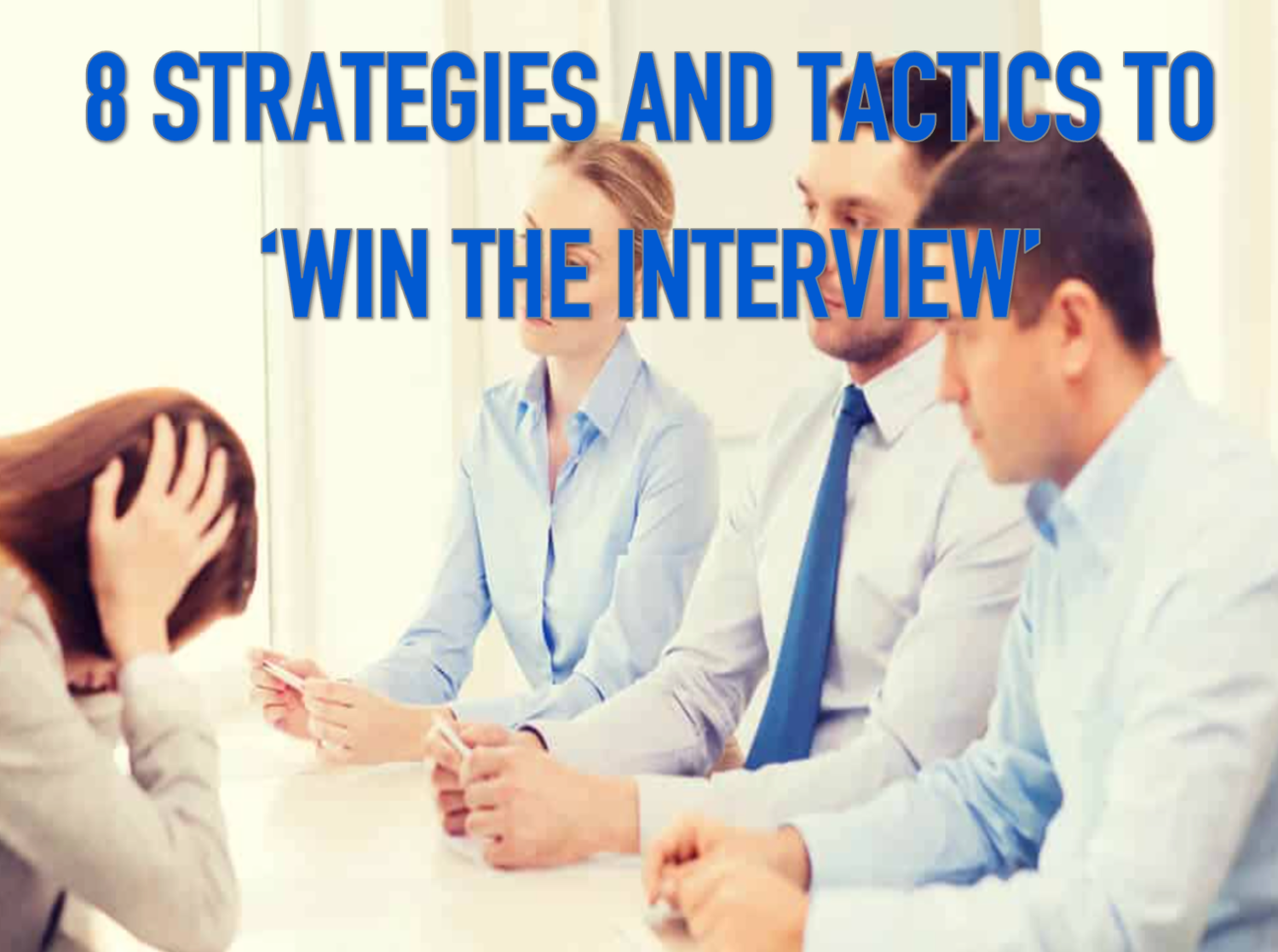 STRATEGIES AND TACTICS TO WIN THE INTERVIEW - 8 STEPS FOR SUCCESS ON YOUR NEXT INTERVIEW
SALE 25% OFF FOR A LIMITED TIME!