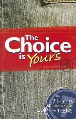 EIGHTH GRADE - THE CHOICE IS YOURS: THE 7 HABITS ACTIVITY GUIDE FOR TEENS CONSUMABLE - 2007 - COVEY - ISBN 9781933976617
