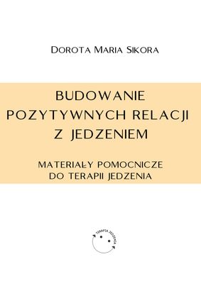 Budowanie pozytywnych relacji z jedzeniem - materiały pomocnicze do terapii jedzenia