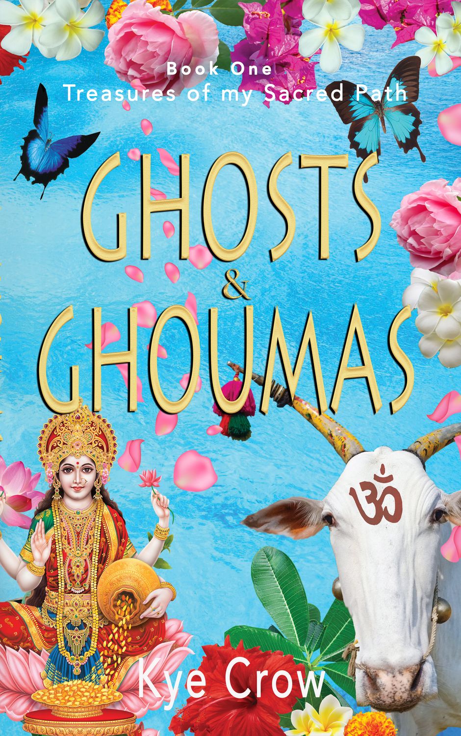 Ghosts &amp; Ghoumas- Book One - Treasures of my Sacred Path-a riveting spiritual memoir that will inspire you to trust in your darkest moments.