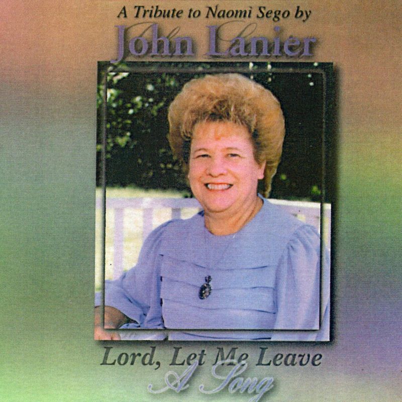 John Lanier - Lord, Let Me Leave a Song (Tribute to Naomi Sego) CD