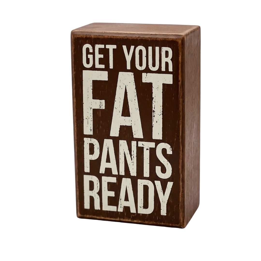 Get Your Fat Pants - Box Sign