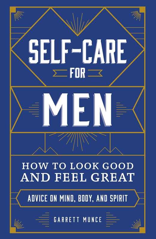 Self-Care for Men: How to Look Good and Feel Great by Garrett Munce