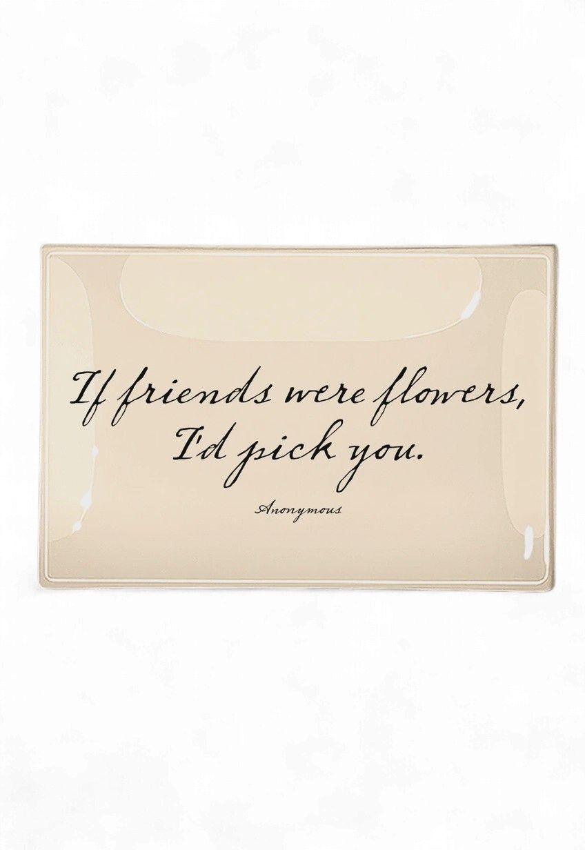 If Friends Were Flowers Decoupage Glass Tray: 4"X 6"