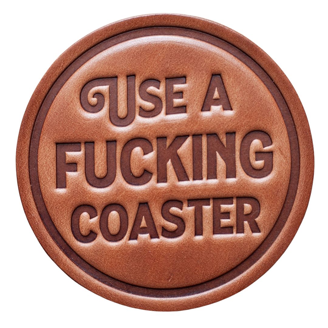 Use A Fucking Leather Coaster