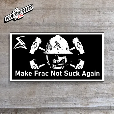 Make Frac Not Suck Again Oilfield Vinyl Sticker