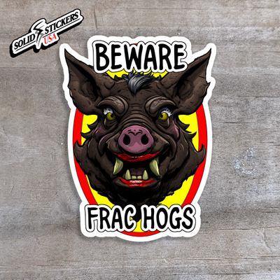 Beware Frac Hogs Oilfield Vinyl Sticker