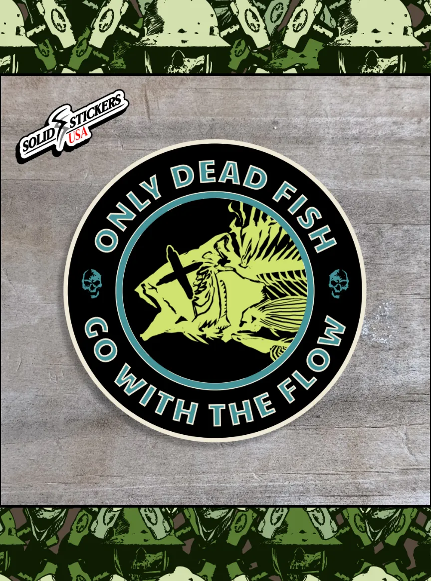 Only Dead Fish Go With The Flow Vinyl Sticker