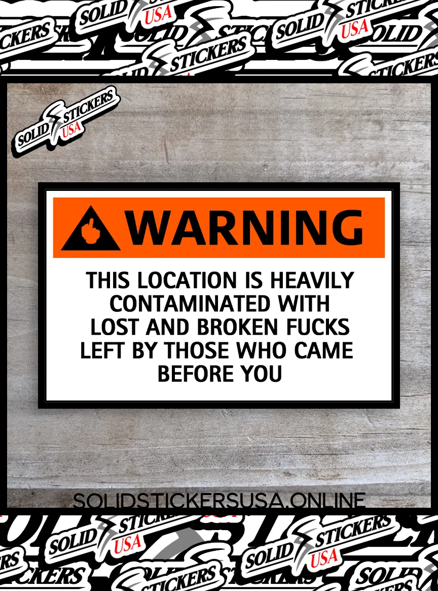 Warning: This Location is Heavily Contaminated With Lost and Broken Fucks Funny Vinyl Sticker