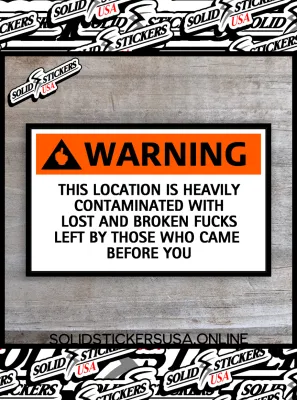 Warning: This Location is Heavily Contaminated With Lost and Broken Fucks Funny Vinyl Sticker