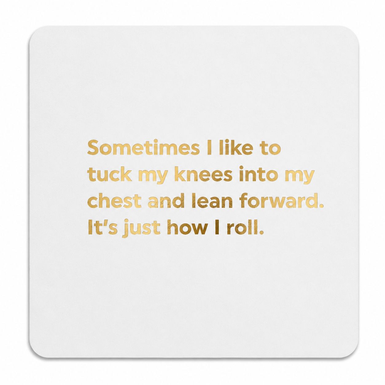 Sometimes I Like To Tuck My Knees Card Sometimes I Like To Tuck My Knees Card