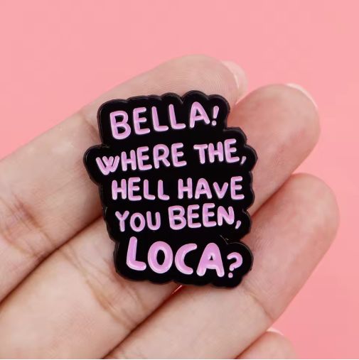 Bella! Where the hell you been, Loca? Black/Purple Pin