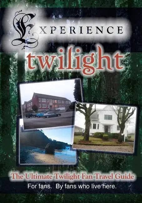 Experience Twilight: The Ultimate Twilight Fan Travel Guide - Paperback