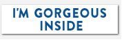 I'm Gorgeous Inside