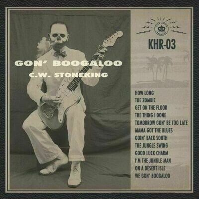 C.W. Stoneking - Gon' Boogaloo [LP]