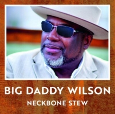 Big Daddy Wilson - Neckbone Stew [LP]