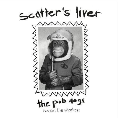Pub Dogs - Scatter's Liver: Live On The Wireless [LP]