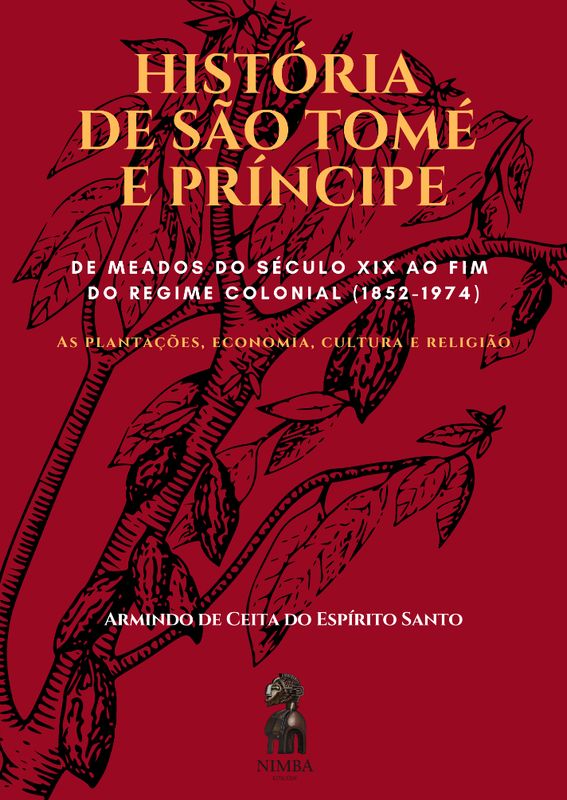 HISTÓRIA DE SÃO TOMÉ E PRÍNCIPE – DE MEADOS DO SÉCULO XIX AO FIM DO REGIME COLONIAL (1852-1974) – AS PLANTAÇÕES, ECONOMIA, CULTURA E RELIGIÃO HISTÓRIA DE SÃO TOMÉ E PRÍNCIPE – DE MEADOS DO SÉCULO XIX AO FIM DO REGIME COLONIAL (1852-1974) – AS PLANTAÇÕES, ECONOMIA, CULTURA E RELIGIÃO