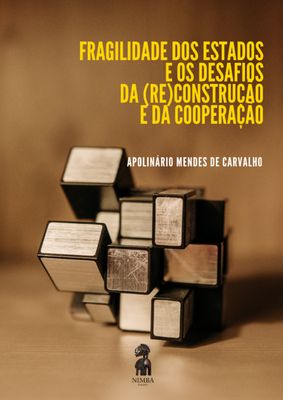 FRAGILIDADE DOS ESTADOS E OS DESAFIOS DA (RE)CONSTRUÇÃO E DA COOPERAÇÃO