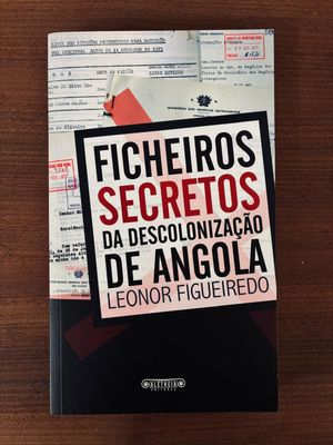 FICHEIROS SECRETOS DA DESCOLONIZAÇÃO DE ANGOLA FICHEIROS SECRETOS DA DESCOLONIZAÇÃO DE ANGOLA