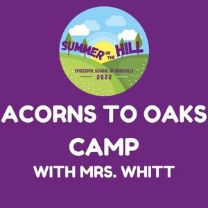 2022 Acorns to Oaks Camp with Mrs. Whitt