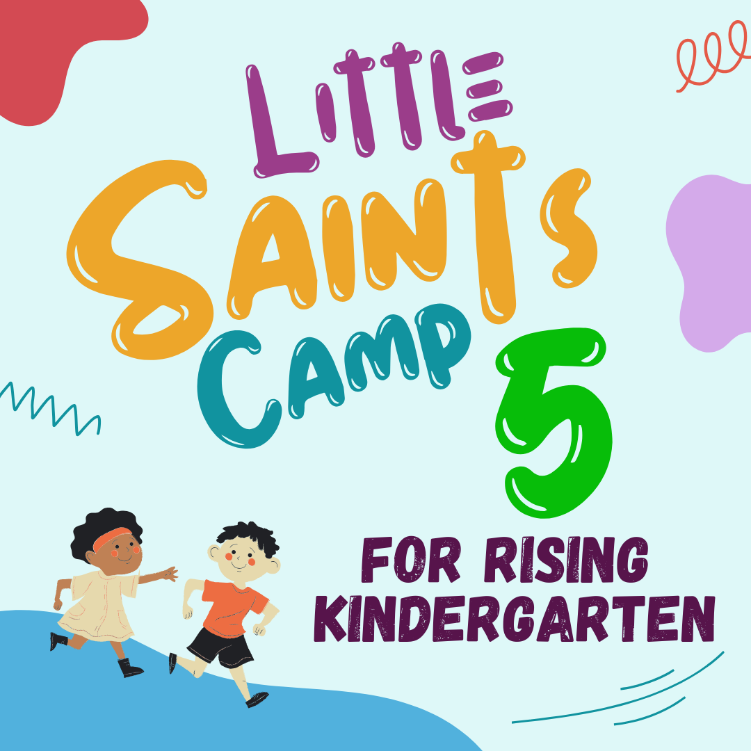 2024 Little Saints Camp 5, Week 7: July 22nd-26th