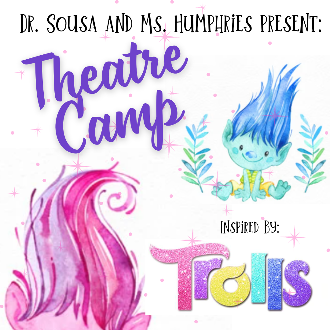 2024 Theatre Camp with Dr. Sousa and Ms. Humphries! Rising 2nd-8th Grade, June 3-7, 2024