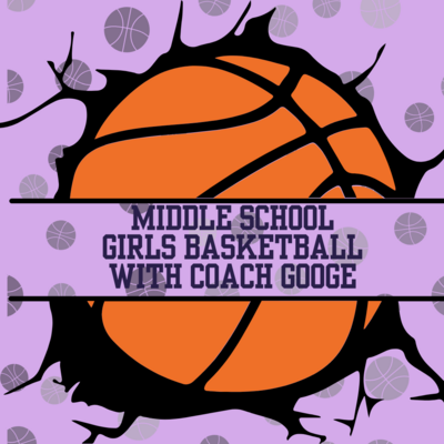 2024 Middle School GIRLS Basketball with Coach Googe! Rising 5th-8th Grade, July 15-19, 2024