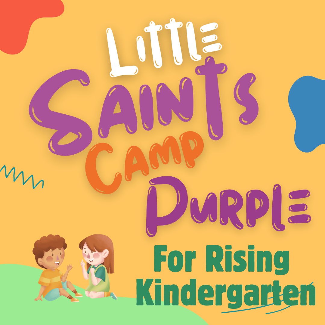2025 Little Saints Camp PURPLE, Week 7: July 21-25, 2025
