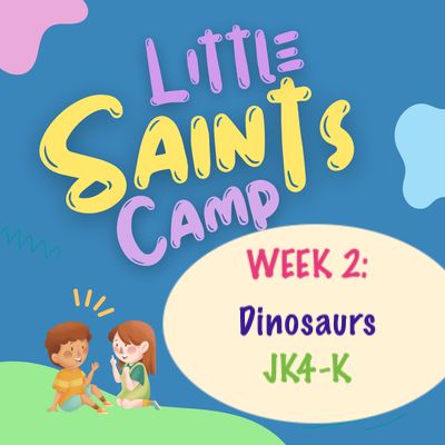 2026 Little Saints (Week 2): Dinosaurs, Rising JK4-K, June 8-12