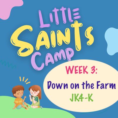 2026 Little Saints (Week 3): Down on the Farm, Rising JK4-K, June 15-19