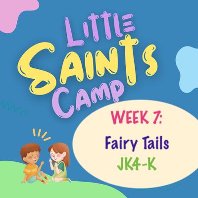 2026 Little Saints (Week 7): Fairy Tales, Rising JK4-K, July 20-24
