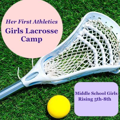 2026 Her First Athletics Girls Lacrosse Camp, Middle School, July 13-17