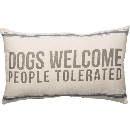 BURLAP PILLOW, Color: DOGS WELCOME PEOPLE TOLERATED
