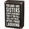 LOVED ONES BLOCK SIGNS SISTERS PICK YOU UP AFTER I FINISH LAUGHING