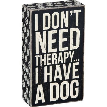PET LOVER BLOCK SIGNS DON'T NEED THERAPY HAVE A DOG