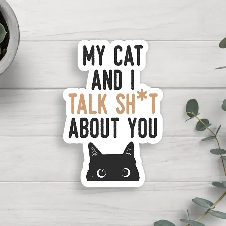 NOVELTY STICKER MY CAT AND I TALK SHIT ABOUT YOU