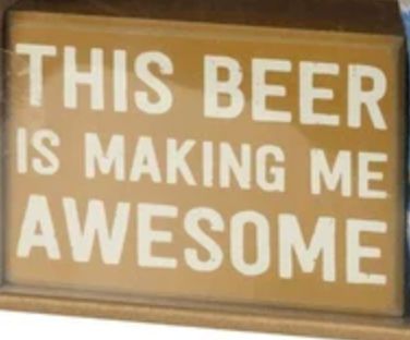 ATTITUDE BLOCK SIGNS THIS BEER IS MAKING ME AWESOME