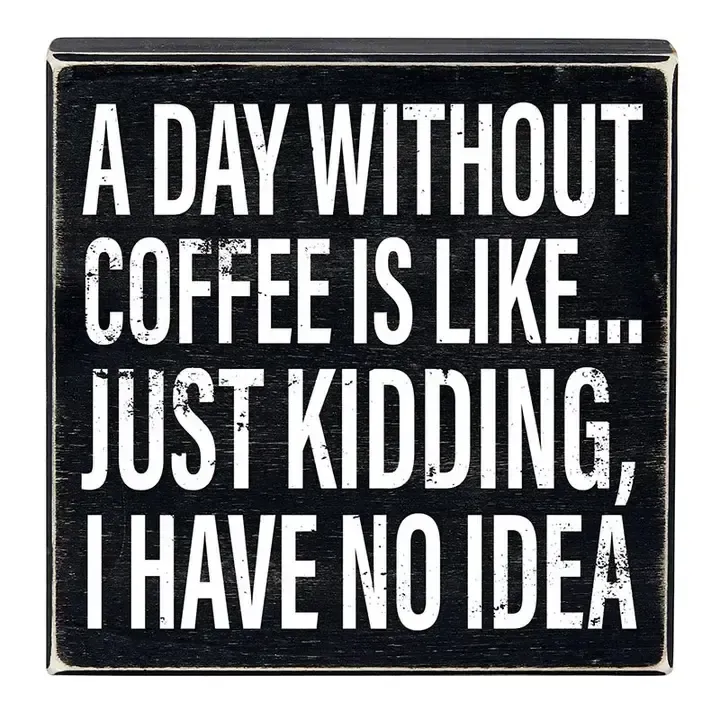 ATTITUDE BLOCK SIGNS A DAY WITHOUT COFFEE NO IDEA