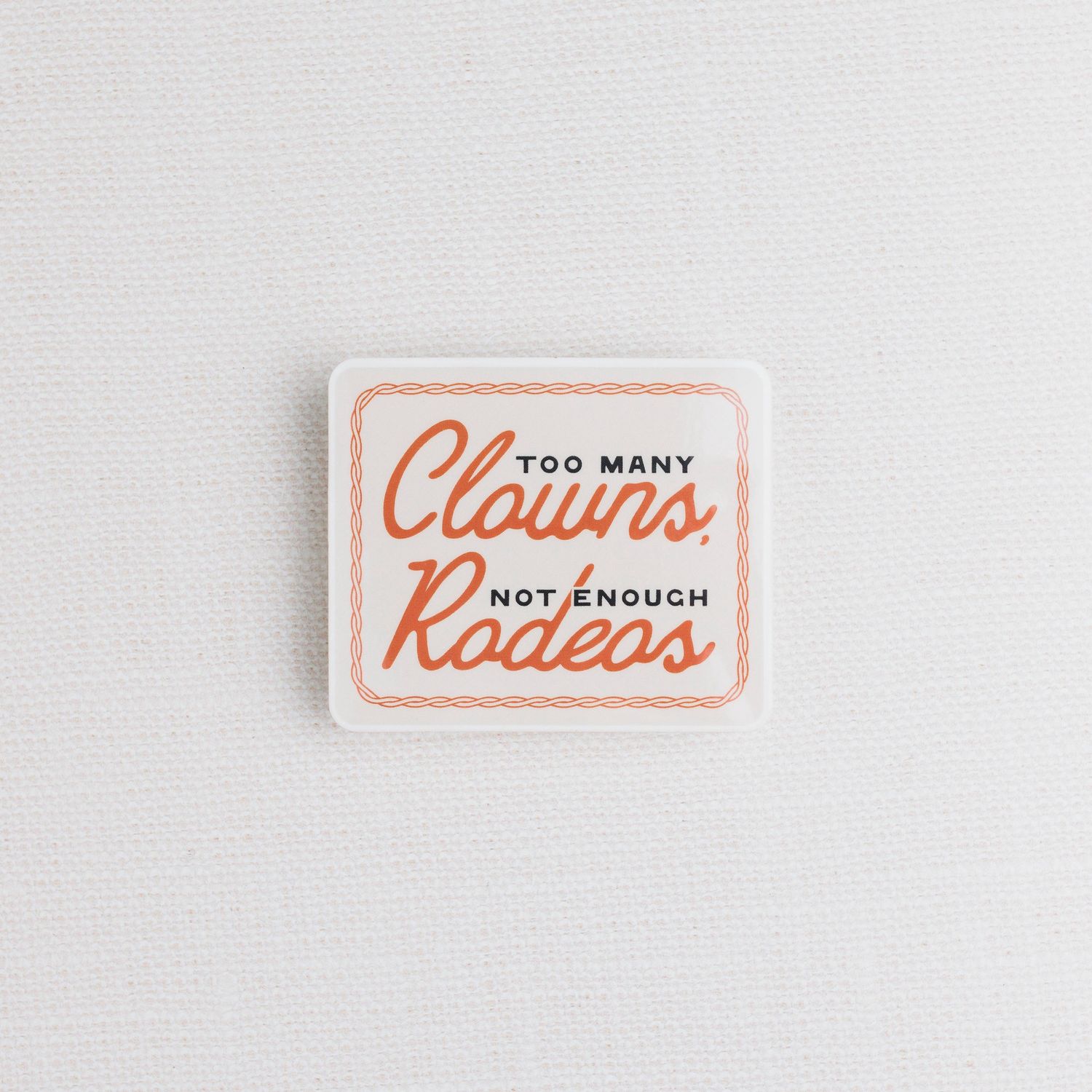 Too Many Clowns, Not Enough Rodeos Sticker