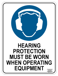 Hearing Protection Must Be Worn When Operating Equipment