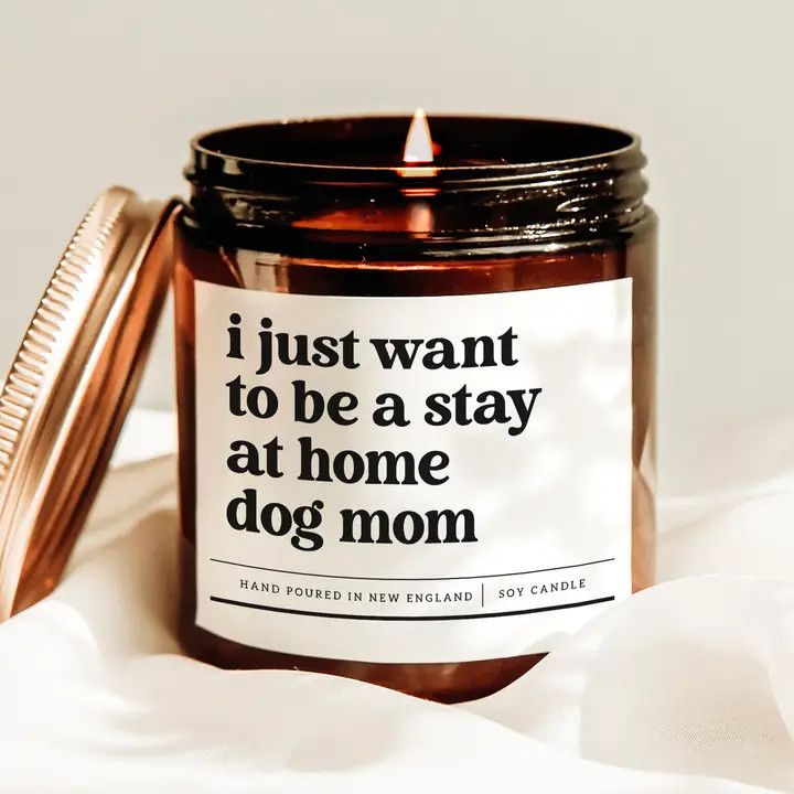 CANDLE I JUST WANT TO BE A STAY AT HOME DOG MOM