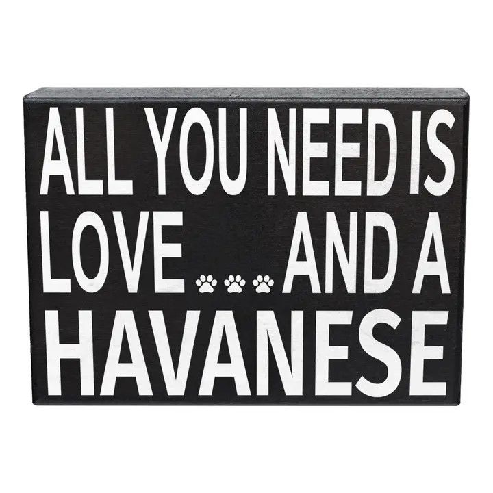 BLOCK SIGN ALL YOU NEED IS LOVE AND A HAVANESE