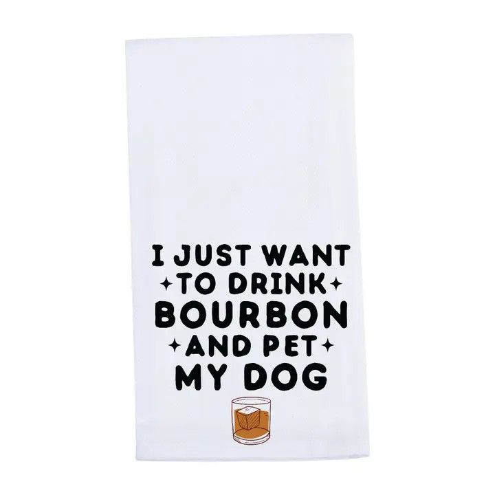 KITCHEN TOWEL DRINK BOURBON AND PET MY DOG