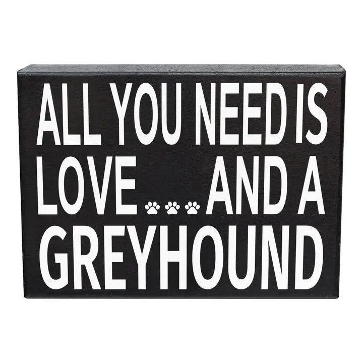 BLOCK SIGN ALL YOU NEED IS LOVE AND A GREYHOUND