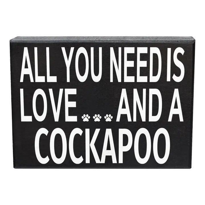 BLOCK SIGN ALL YOU NEED IS LOVE AND A COCKAPOO