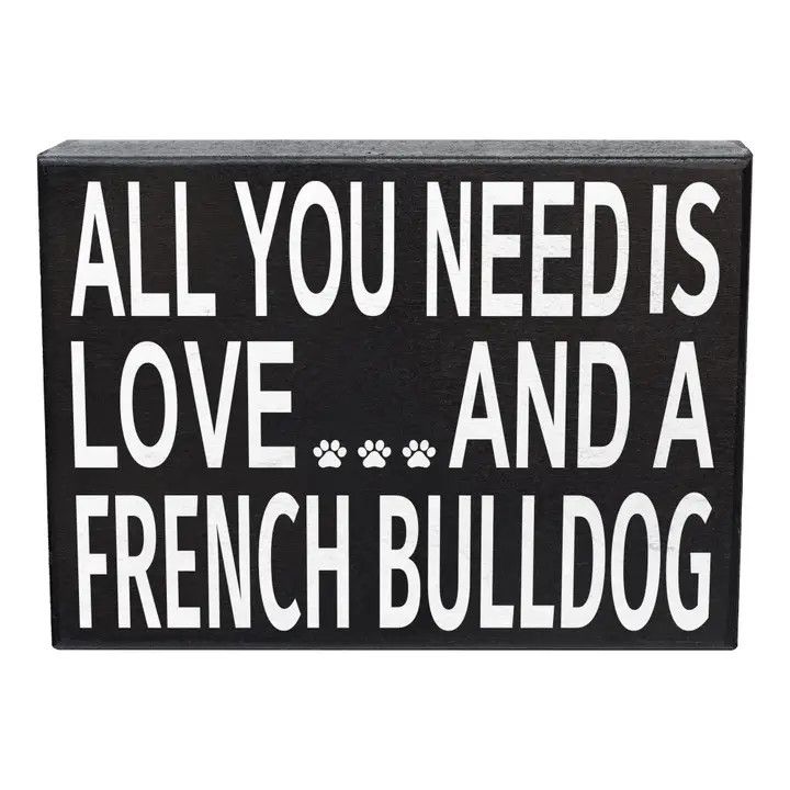 BLOCK SIGN ALL YOU NEED IS LOVE AND A FRENCH BULLDOG